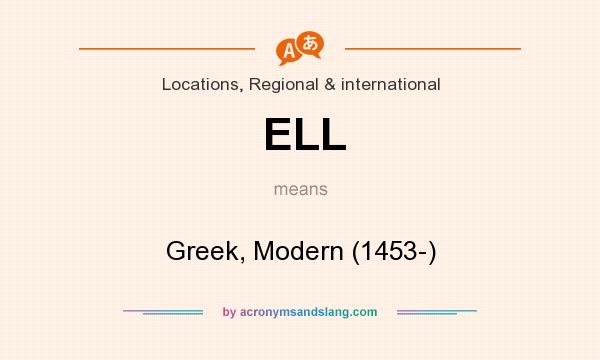 What does ELL mean? It stands for Greek, Modern (1453-)