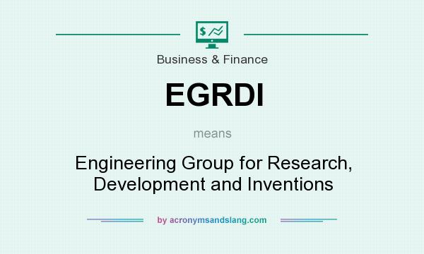 What does EGRDI mean? It stands for Engineering Group for Research, Development and Inventions