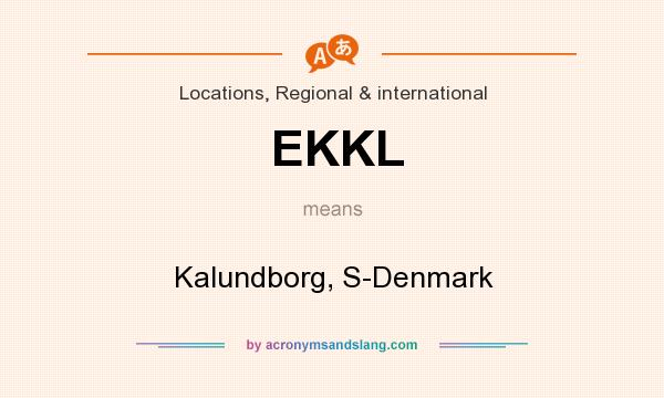 What does EKKL mean? It stands for Kalundborg, S-Denmark