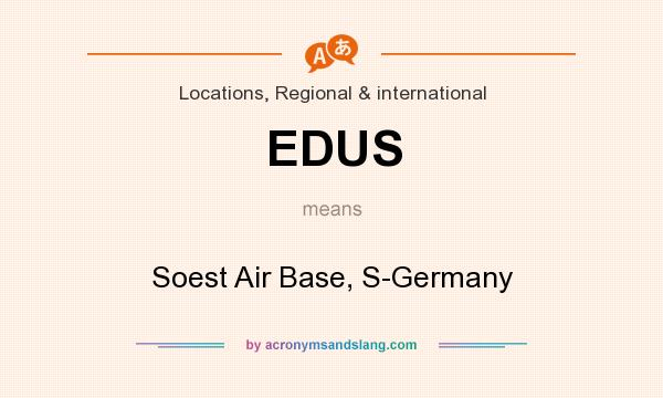 What does EDUS mean? It stands for Soest Air Base, S-Germany