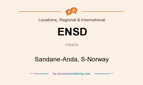 What does ENSD mean? It stands for Sandane-Anda, S-Norway