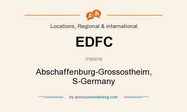 What does EDFC mean? It stands for Abschaffenburg-Grossostheim, S-Germany