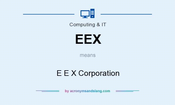 What does EEX mean? It stands for E E X Corporation