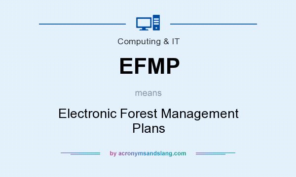 What does EFMP mean? It stands for Electronic Forest Management Plans