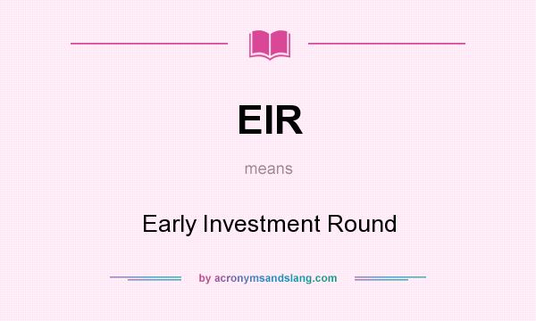 What does EIR mean? It stands for Early Investment Round