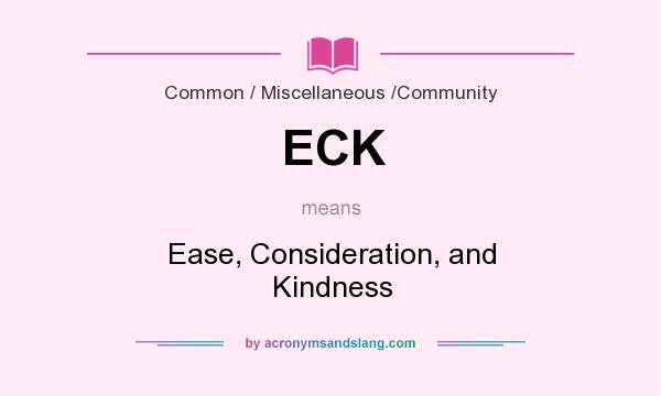What does ECK mean? It stands for Ease, Consideration, and Kindness