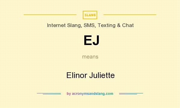 What does EJ mean? It stands for Elinor Juliette