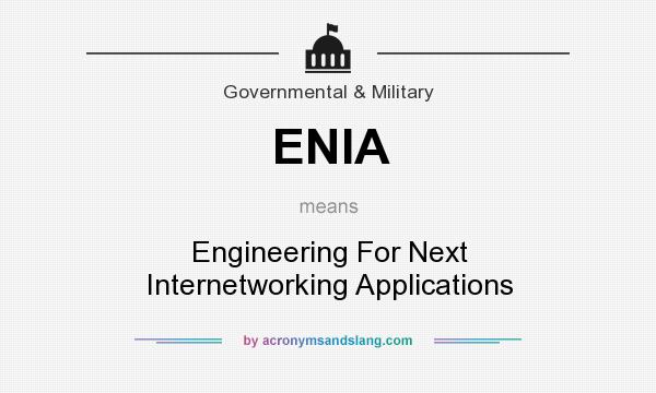 What does ENIA mean? It stands for Engineering For Next Internetworking Applications