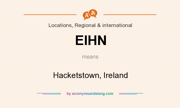 What does EIHN mean? It stands for Hacketstown, Ireland
