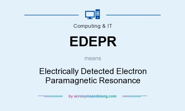 What does EDEPR mean? It stands for Electrically Detected Electron Paramagnetic Resonance