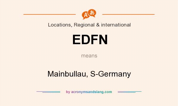 What does EDFN mean? It stands for Mainbullau, S-Germany