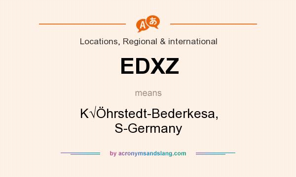 What does EDXZ mean? It stands for K√Öhrstedt-Bederkesa, S-Germany