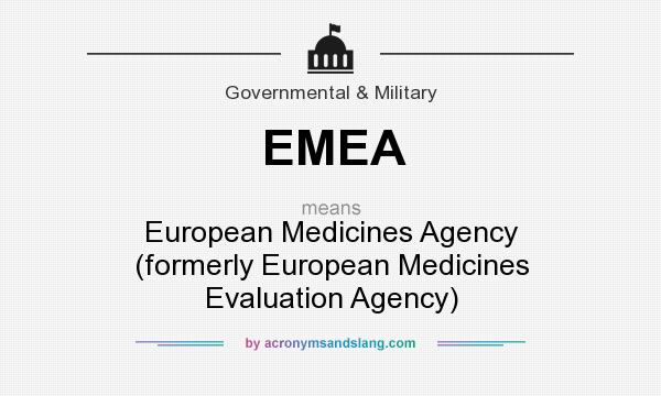 What does EMEA mean? It stands for European Medicines Agency (formerly European Medicines Evaluation Agency)