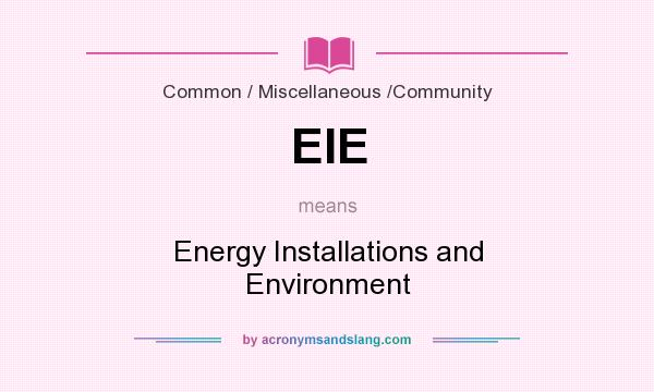 What does EIE mean? It stands for Energy Installations and Environment