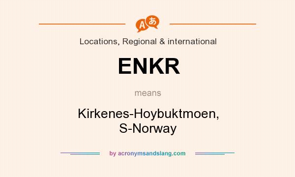 What does ENKR mean? It stands for Kirkenes-Hoybuktmoen, S-Norway