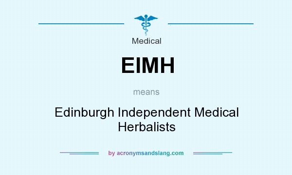 What does EIMH mean? It stands for Edinburgh Independent Medical Herbalists