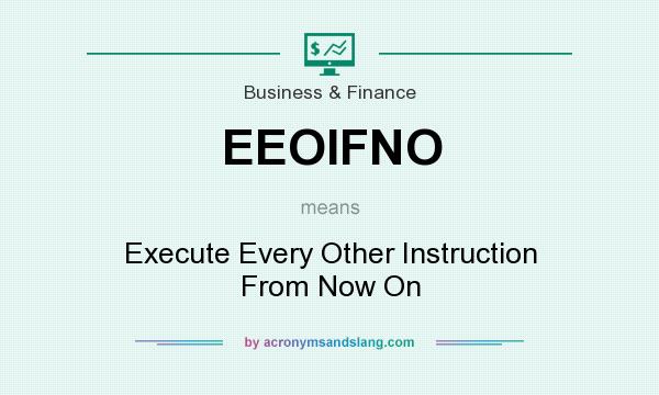 What does EEOIFNO mean? It stands for Execute Every Other Instruction From Now On