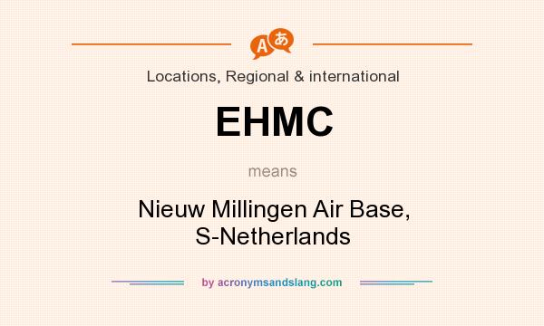What does EHMC mean? It stands for Nieuw Millingen Air Base, S-Netherlands