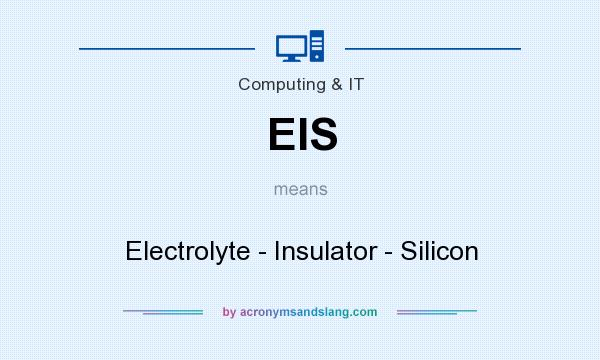 What does EIS mean? It stands for Electrolyte - Insulator - Silicon