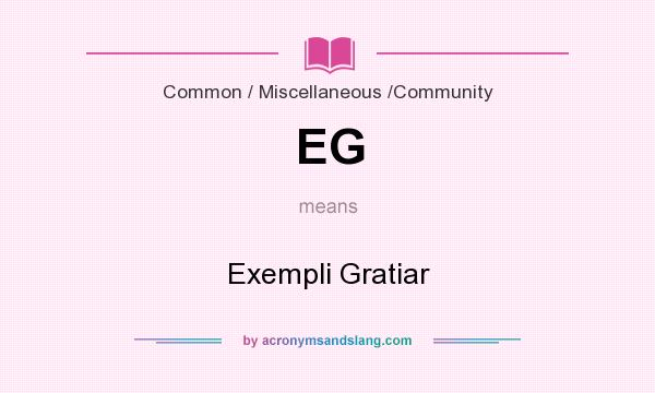 What does EG mean? It stands for Exempli Gratiar
