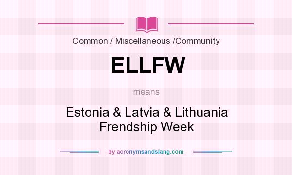 What does ELLFW mean? It stands for Estonia & Latvia & Lithuania Frendship Week