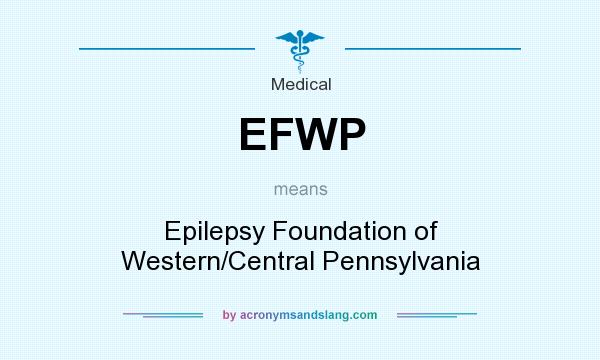 What does EFWP mean? It stands for Epilepsy Foundation of Western/Central Pennsylvania