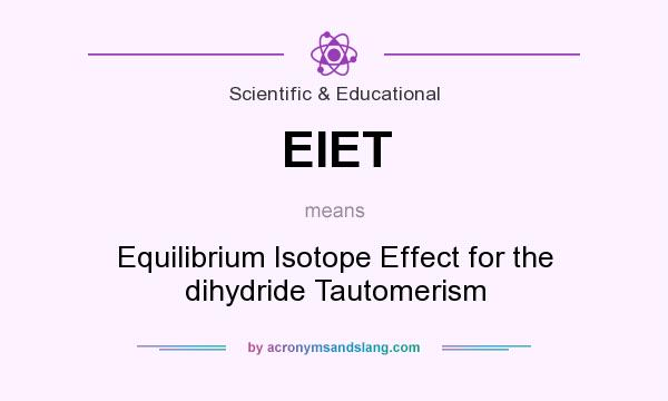 What does EIET mean? It stands for Equilibrium Isotope Effect for the dihydride Tautomerism