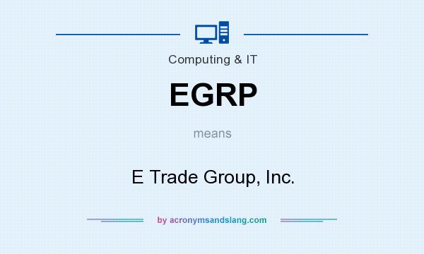 What does EGRP mean? It stands for E Trade Group, Inc.