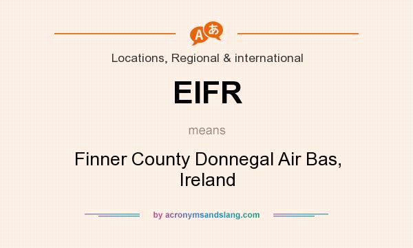 What does EIFR mean? It stands for Finner County Donnegal Air Bas, Ireland