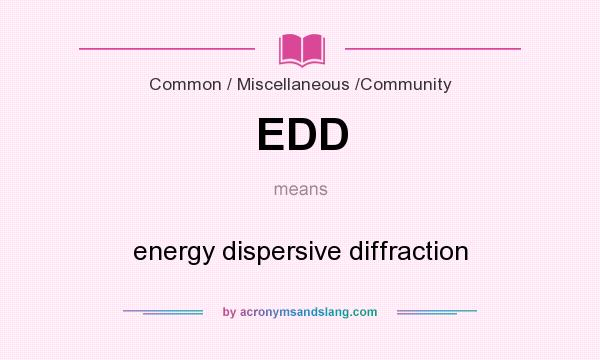 What does EDD mean? It stands for energy dispersive diffraction
