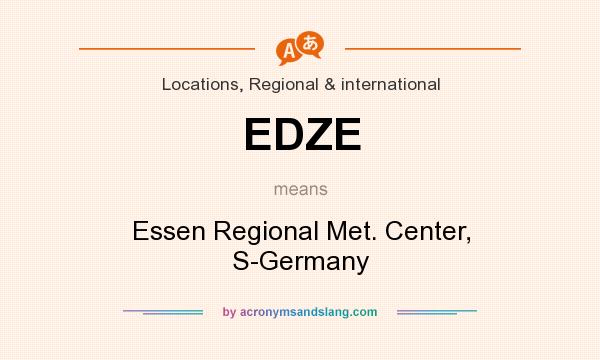 What does EDZE mean? It stands for Essen Regional Met. Center, S-Germany