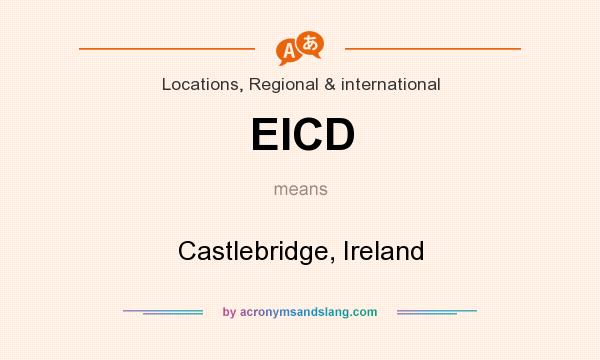 What does EICD mean? It stands for Castlebridge, Ireland