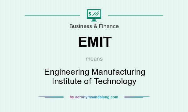 What does EMIT mean? It stands for Engineering Manufacturing Institute of Technology