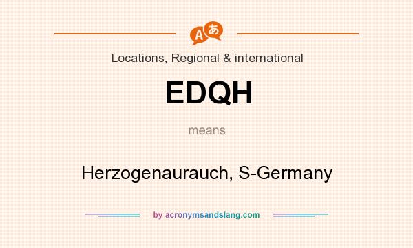 What does EDQH mean? It stands for Herzogenaurauch, S-Germany