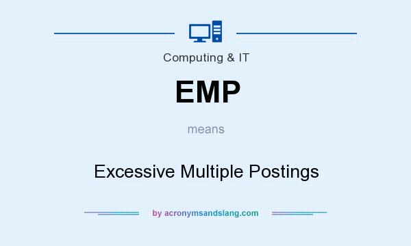 What does EMP mean? It stands for Excessive Multiple Postings