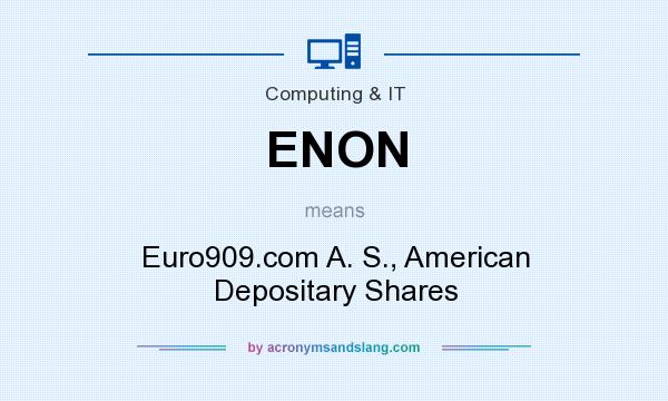 What does ENON mean? It stands for Euro909.com A. S., American Depositary Shares