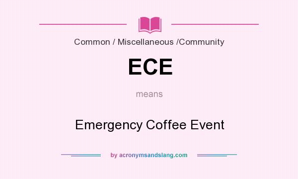 What does ECE mean? It stands for Emergency Coffee Event