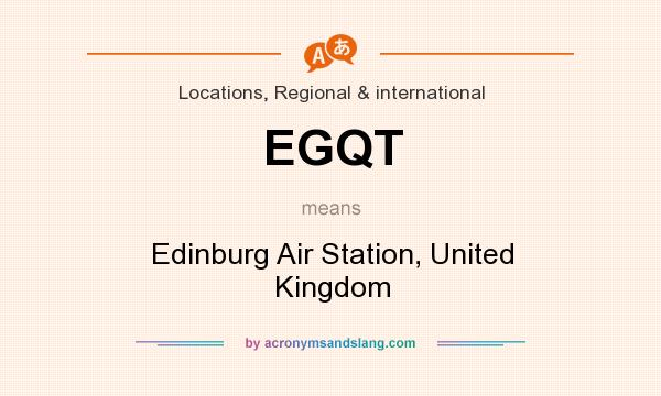 What does EGQT mean? It stands for Edinburg Air Station, United Kingdom