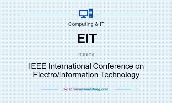 What does EIT mean? It stands for IEEE International Conference on Electro/Information Technology