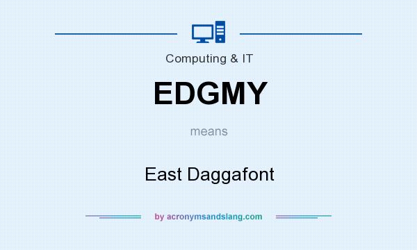 What does EDGMY mean? It stands for East Daggafont
