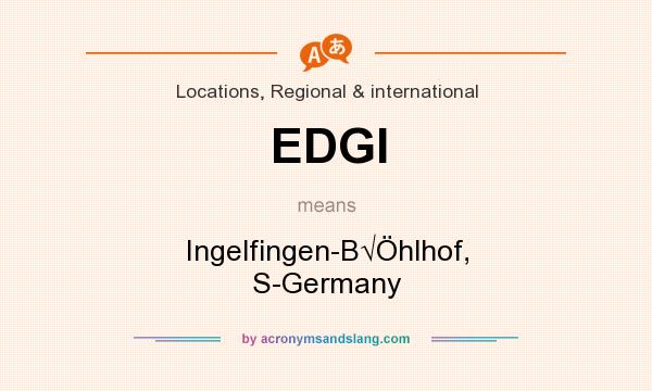 What does EDGI mean? It stands for Ingelfingen-B√Öhlhof, S-Germany