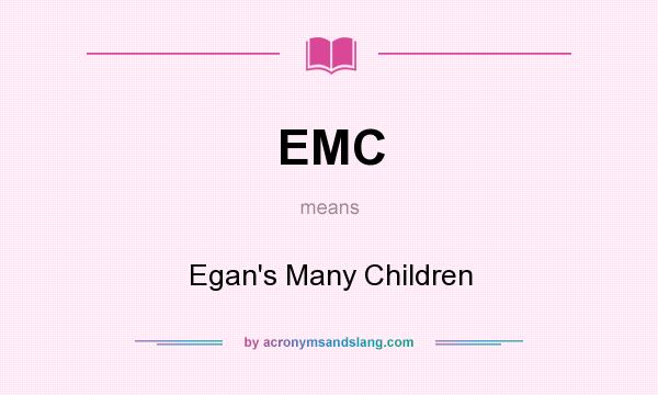 What does EMC mean? It stands for Egan`s Many Children