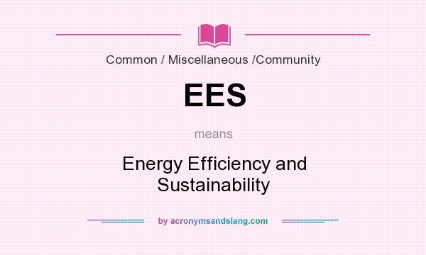 What does EES mean? It stands for Energy Efficiency and Sustainability