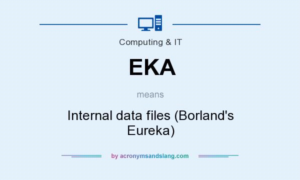What does EKA mean? It stands for Internal data files (Borland`s Eureka)