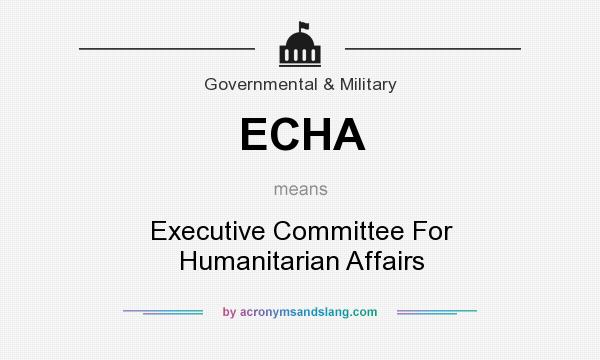 What does ECHA mean? It stands for Executive Committee For Humanitarian Affairs