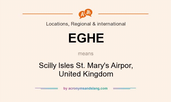 What does EGHE mean? It stands for Scilly Isles St. Mary`s Airpor, United Kingdom