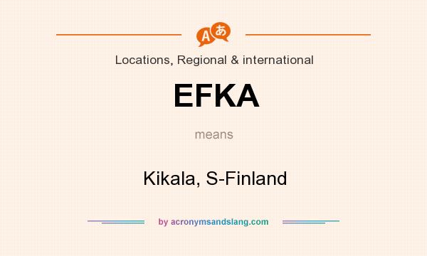 What does EFKA mean? It stands for Kikala, S-Finland