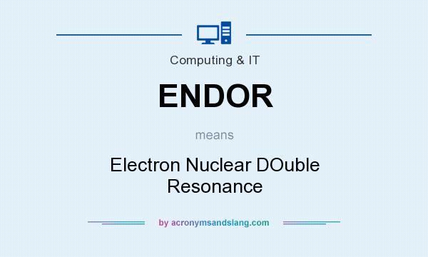 What does ENDOR mean? It stands for Electron Nuclear DOuble Resonance