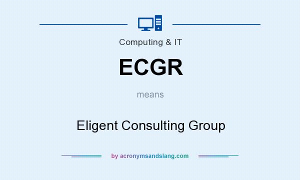 What does ECGR mean? It stands for Eligent Consulting Group