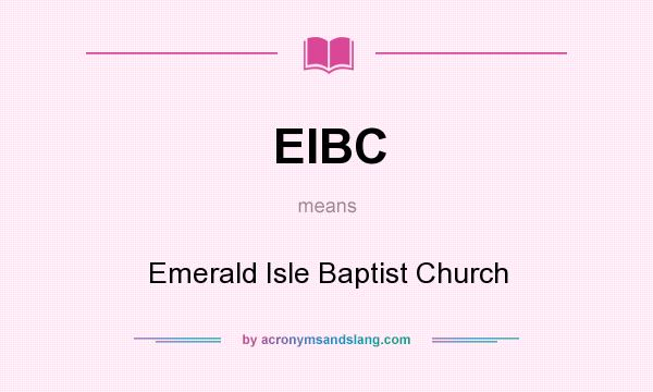 What does EIBC mean? It stands for Emerald Isle Baptist Church